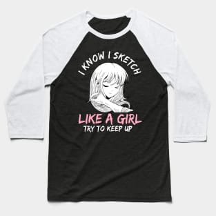 I Know I Sketch Like A Girl Anime Otaku Sketching Baseball T-Shirt